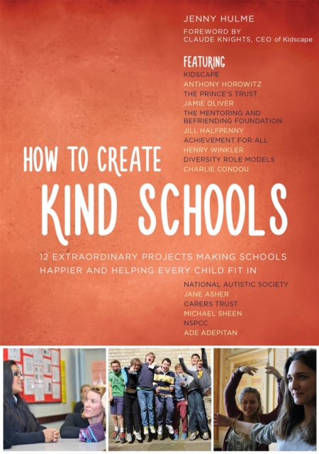 How to Create Kind Schools: 12 extraordinary projects making schools happier and helping every child fit in