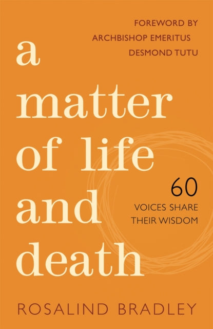 A Matter of Life and Death: 60 Voices Share their Wisdom