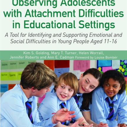 Observing Adolescents with Attachment Difficulties in Educational Settings: A Tool for Identifying and Supporting Emotional and Social Difficulties in Young People Aged 11-16