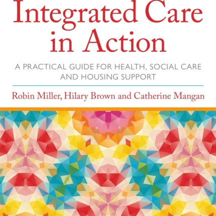 Integrated Care in Action: A Practical Guide for Health, Social Care and Housing Support