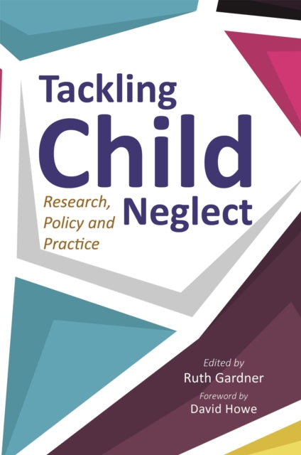 Tackling Child Neglect: Research, Policy and Evidence-Based Practice