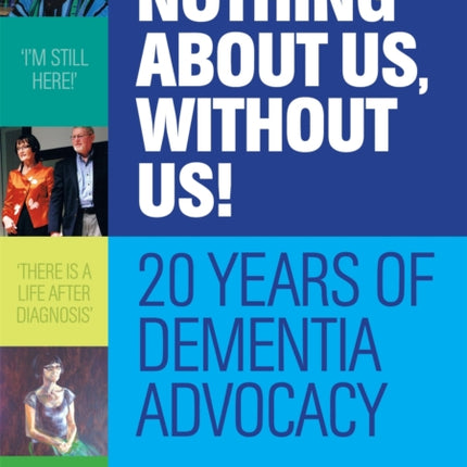 Nothing about us, without us!: 20 years of dementia advocacy