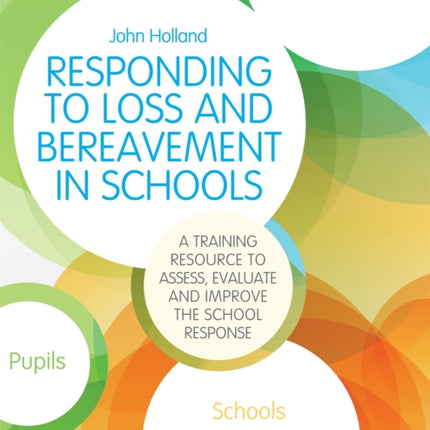 Responding to Loss and Bereavement in Schools: A Training Resource to Assess, Evaluate and Improve the School Response