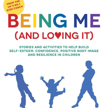 Being Me (and Loving It): Stories and activities to help build self-esteem, confidence, positive body image and resilience in children