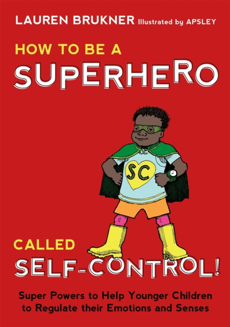 How to Be a Superhero Called Self-Control!: Super Powers to Help Younger Children to Regulate their Emotions and Senses