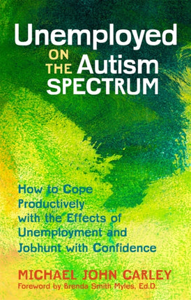 Unemployed on the Autism Spectrum: How to Cope Productively with the Effects of Unemployment and Jobhunt with Confidence