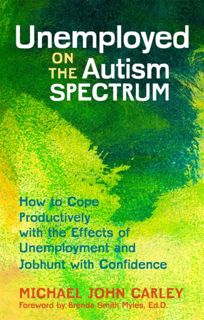 Unemployed on the Autism Spectrum: How to Cope Productively with the Effects of Unemployment and Jobhunt with Confidence