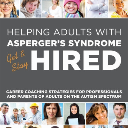 Helping Adults with Asperger's Syndrome Get & Stay Hired: Career Coaching Strategies for Professionals and Parents of Adults on the Autism Spectrum