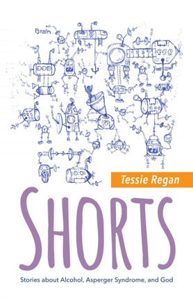 Shorts: Stories about Alcohol, Asperger Syndrome, and God