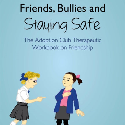 Friends, Bullies and Staying Safe: The Adoption Club Therapeutic Workbook on Friendship