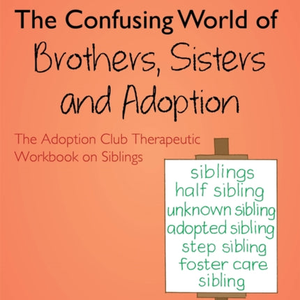 The Confusing World of Brothers, Sisters and Adoption: The Adoption Club Therapeutic Workbook on Siblings