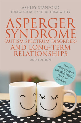 Asperger Syndrome (Autism Spectrum Disorder) and Long-Term Relationships: Fully Revised and Updated with DSM-5® Criteria