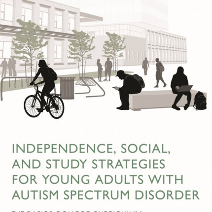 Independence, Social, and Study Strategies for Young Adults with Autism Spectrum Disorder: The BASICS College Curriculum