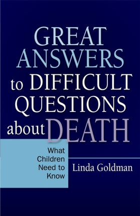 Great Answers to Difficult Questions about Death: What Children Need to Know