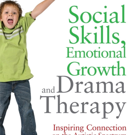 Social Skills, Emotional Growth and Drama Therapy: Inspiring Connection on the Autism Spectrum