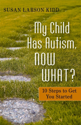 My Child Has Autism, Now What?: 10 Steps to Get You Started