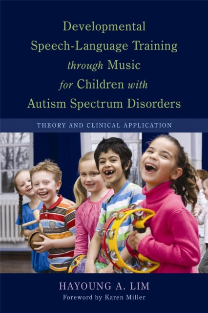 Developmental Speech-Language Training through Music for Children with Autism Spectrum Disorders: Theory and Clinical Application