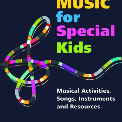 Music for Special Kids: Musical Activities, Songs, Instruments and Resources