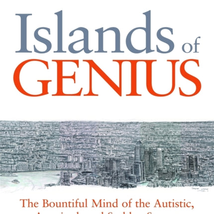 Islands of Genius: The Bountiful Mind of the Autistic, Acquired, and Sudden Savant