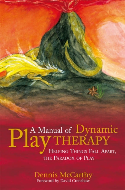 A Manual of Dynamic Play Therapy: Helping Things Fall Apart, the Paradox of Play