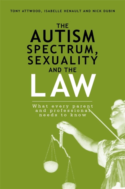 The Autism Spectrum, Sexuality and the Law: What every parent and professional needs to know