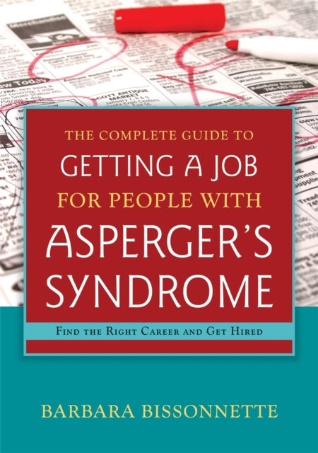 The Complete Guide to Getting a Job for People with Asperger's Syndrome: Find the Right Career and Get Hired