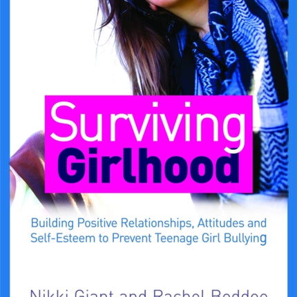 Surviving Girlhood: Building Positive Relationships, Attitudes and Self-Esteem to Prevent Teenage Girl Bullying