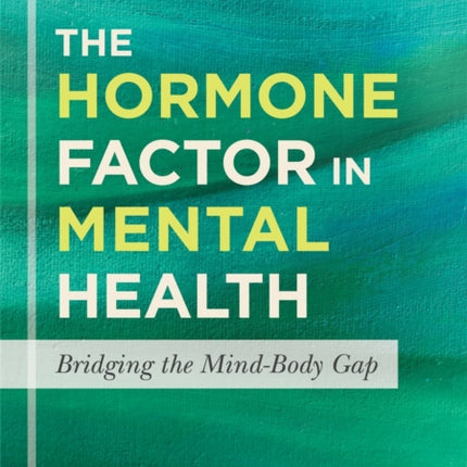 The Hormone Factor in Mental Health: Bridging the Mind-Body Gap