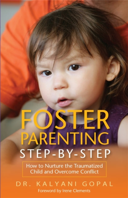 Foster Parenting Step-by-Step: How to Nurture the Traumatized Child and Overcome Conflict