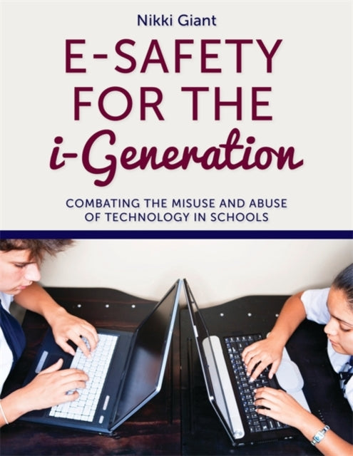 E-Safety for the i-Generation: Combating the Misuse and Abuse of Technology in Schools