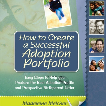 How to Create a Successful Adoption Portfolio: Easy Steps to Help You Produce the Best Adoption Profile and Prospective Birthparent Letter