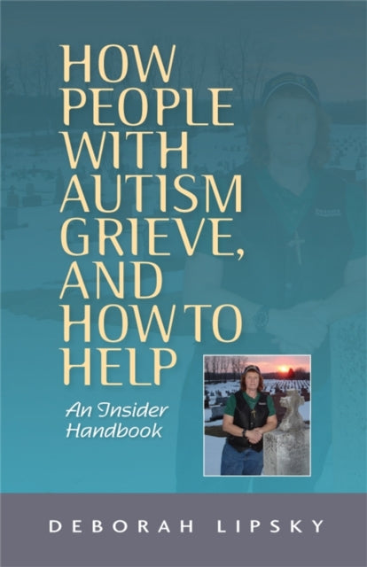 How People with Autism Grieve, and How to Help: An Insider Handbook