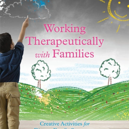 Working Therapeutically with Families: Creative Activities for Diverse Family Structures