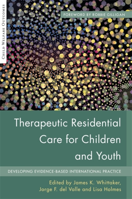 Therapeutic Residential Care for Children and Youth: Developing Evidence-Based International Practice