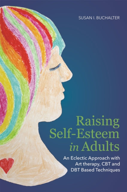 Raising Self-Esteem in Adults: An Eclectic Approach with Art Therapy, CBT and DBT Based Techniques