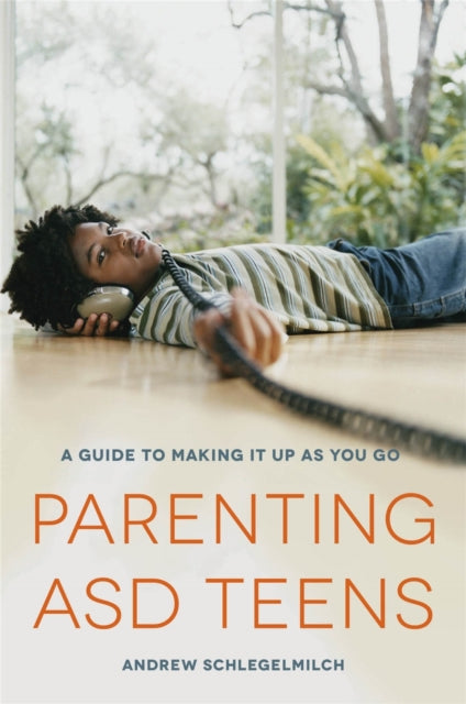 Parenting ASD Teens: A Guide to Making it Up As You Go