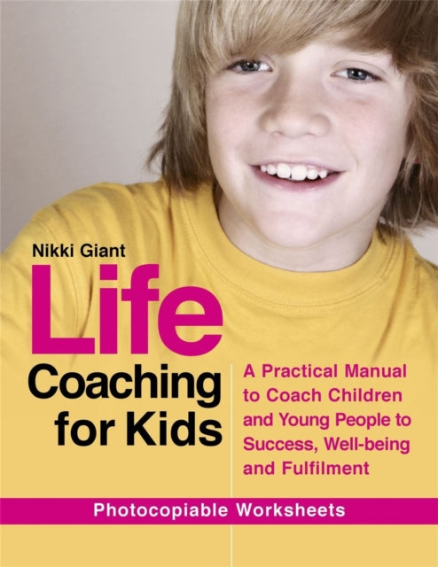 Life Coaching for Kids: A Practical Manual to Coach Children and Young People to Success, Well-being and Fulfilment