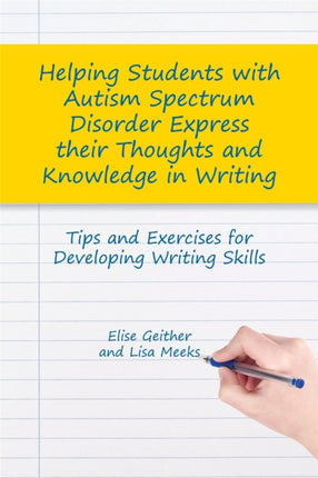 Helping Students with Autism Spectrum Disorder Express their Thoughts and Knowledge in Writing: Tips and Exercises for Developing Writing Skills