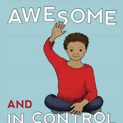 The Kids' Guide to Staying Awesome and In Control: Simple Stuff to Help Children Regulate their Emotions and Senses