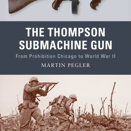 The Thompson Submachine Gun: From Prohibition Chicago to World War II