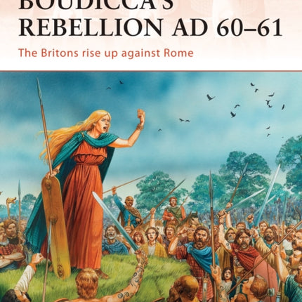 Boudicca’s Rebellion AD 60–61: The Britons rise up against Rome