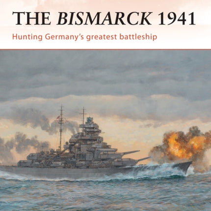 The Bismarck 1941: Hunting Germany’s greatest