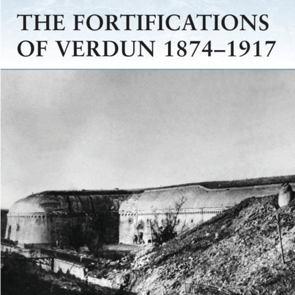 The Fortifications of Verdun 1874–1917