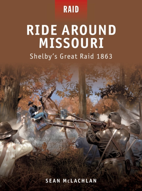 Ride Around Missouri: Shelby’s Great Raid 1863