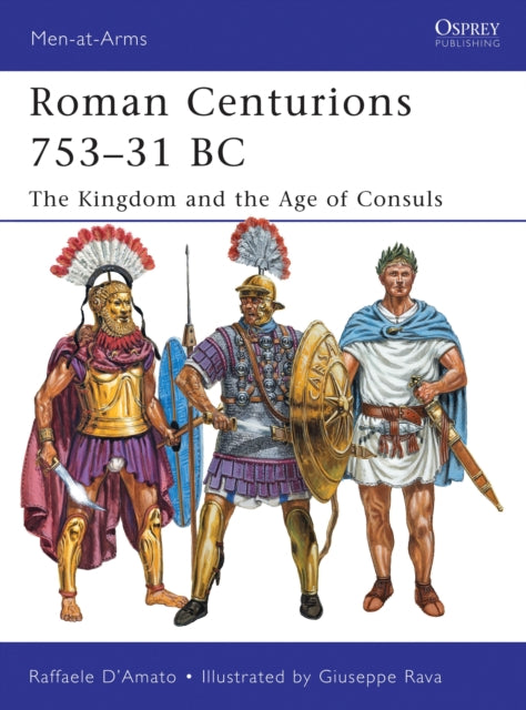 Roman Centurions 753–31 BC: The Kingdom and the