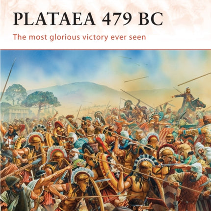 Plataea 479 BC: The most glorious victory ever seen
