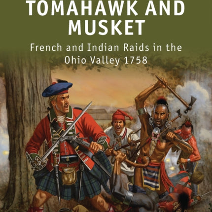 Tomahawk and Musket: French and Indian Raids in the Ohio Valley 1758