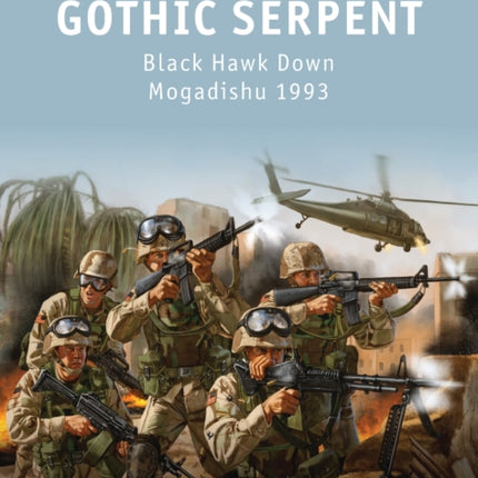 Gothic Serpent: Black Hawk Down Mogadishu 1993