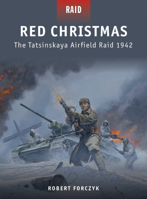 Red Christmas: The Tatsinskaya Airfield Raid 1942