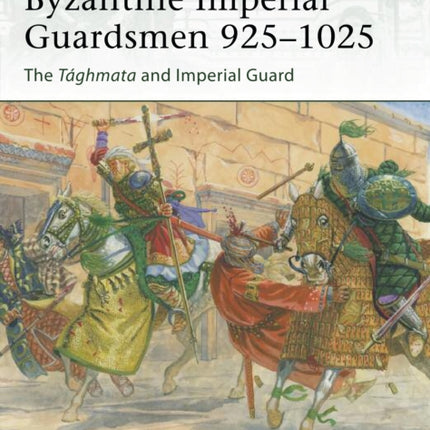 Byzantine Imperial Guardsmen 925–1025: The